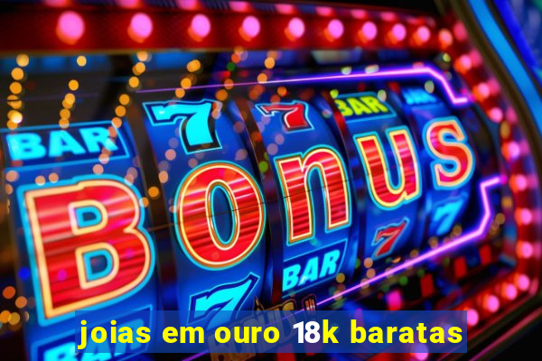 joias em ouro 18k baratas